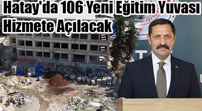 Depremin Yaralarının Sarıldığı Hatay’da 106 Yeni Eğitim Yuvası Hizmete Açılacak