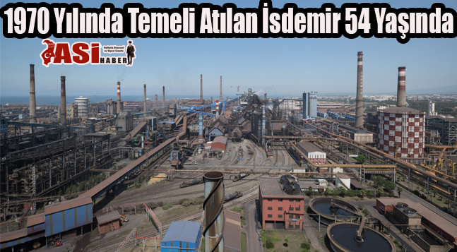 1970 Yılında Temeli Atılan İsdemir 54 Yaşında