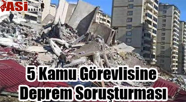 5 Kamu Görevlisine Deprem Soruşturması