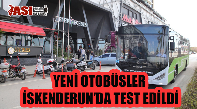 YENİ OTOBÜSLER, İSKENDERUN’DA TEST EDİLDİ